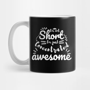 I'm not short I'm just concentrated awesome Mug